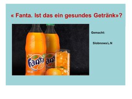 Презентация « Fanta. Ist das ein gesundes Getrӓnk»?