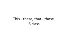 8 This - these, that - those. 6class