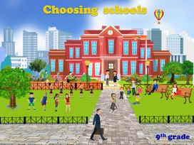 Презентация по английскому языку для учащихся 9 класса "Choosing schools"