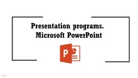 Presentation programs.  Microsoft PowerPoint