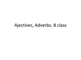 9 Ajectives, Adverbs. 8 class