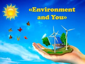 Презентация по английскому языку для учащихся 11 класса "Environment and you"