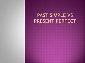 Презентация "Past Simple vs Present Perfect"