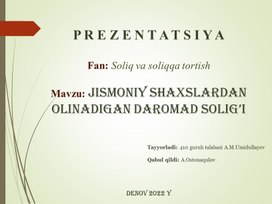 Презентация по дисциплине "Soliq va soliqqa tortish" на тему : "Jismoniy shaxslardan olinadigan daromad solig’i"
