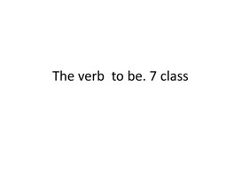 5 The verb  to be. 7 class