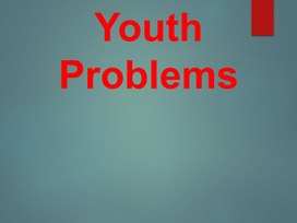 Презентация на тему "Проблемы молодёжи в современном обществе"