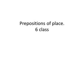 19 Prepositions of place. 6 class