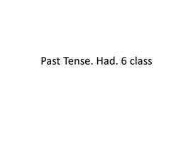 29 Past Tense. Had. 6 class