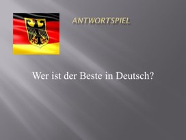 Презентация-викторина по немецкому языку "Wer ist der Beste in Deutsch?"