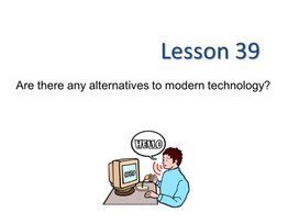 Урок 39. Are there any alternatives to modern technology . 11 класс