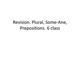 46 Revision. Plural, Some-Ane, Prepositions. 6 class