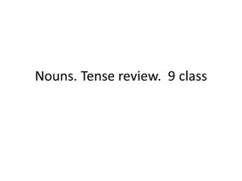 65 Nouns. Tense review.  9 class