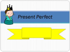 Презентация  грамматического правила Present Perfect