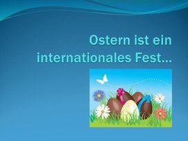 Ostern ist ein  internationales Fest…