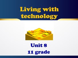 Презентация по английскому языку на тему "Living with technology" для учащихся 11 класса, УМК  "Solutions"Kazakhstan Edition