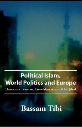 Tibi B. Political Islam, world politics and Europe