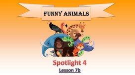 SPOTLIGHT 4. Module 4. Lesson 7a. FUNNY ANIMALS!
