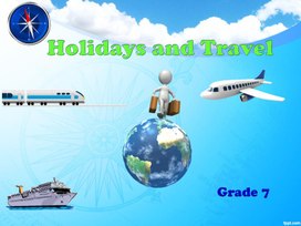 Презентация по английскому языку для учащихся 7 класса "Holidays and travel"