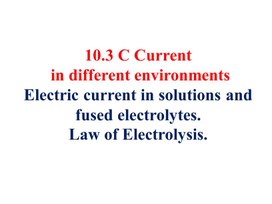 Обложка для материала 7Electric current in solutions and fused electrolytes.  Law of Electrolysis