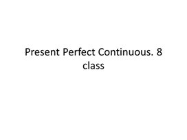 18 Present Perfect Continuous. 8 class