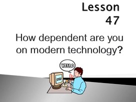 Урок 47. How dependent are you on modern technology  . 11 класс