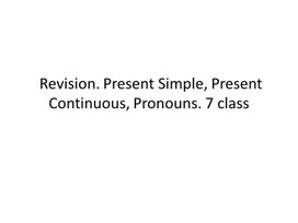 28 Revision. Present Simple, Present Continuous, Pronouns. 7 class