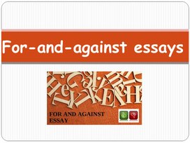 Презентация "For-and-against essays"