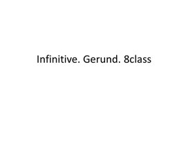 40 Infinitive. Gerund. 8class