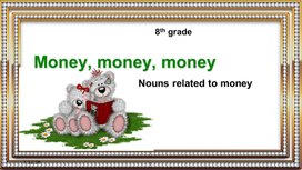 Презентация- тест к уроку английского языка в 8 классе по теме "Nouns related to money"
