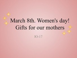 Обложка для материала March 8th. Women's day! Gifts for our mothers
