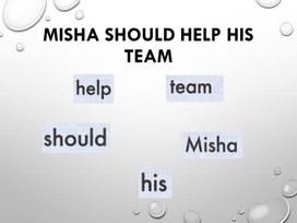 Презентация на тему "Misha should help his team"