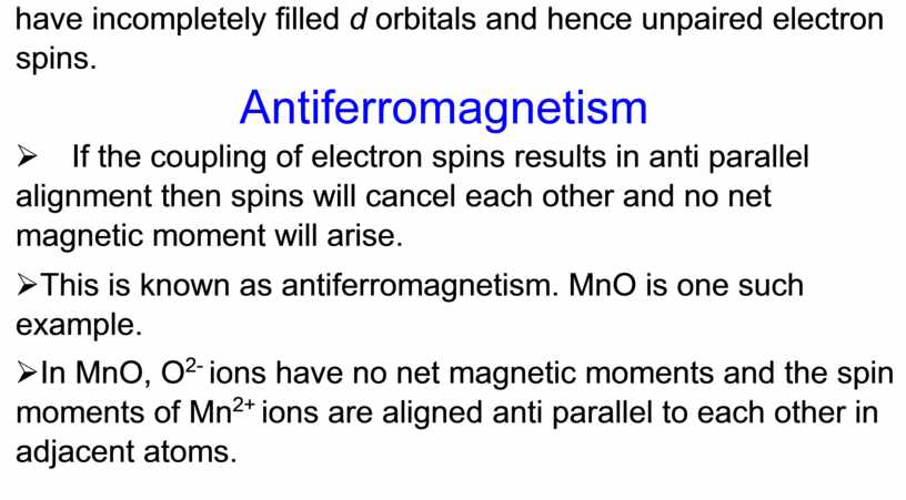 Antiferromagnetism Ø If the coupling of electron spins results in anti parallel alignment then spins will cancel each other and no net magnetic moment will…
