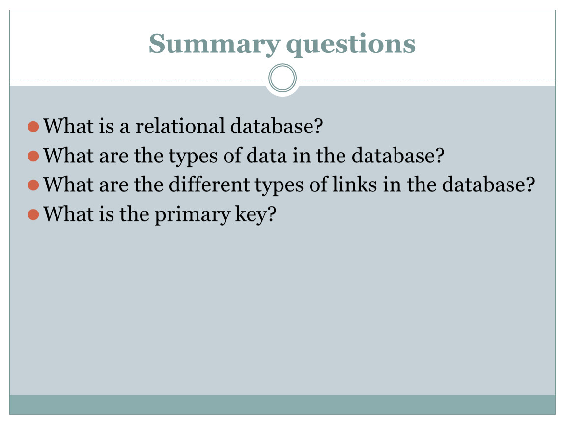 Summary questions What is a relational database?