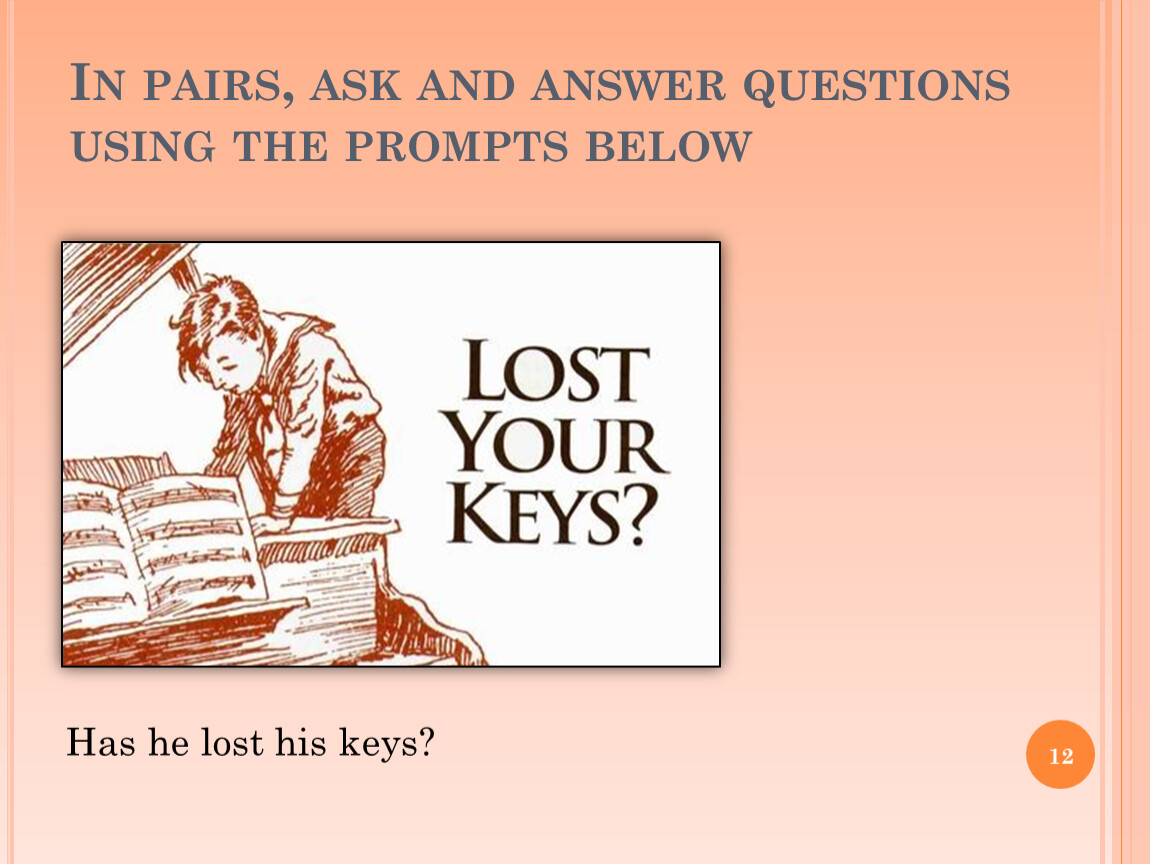 Use the prompts below. In pairs ask and answer. In pairs ask and answer the questions. Ask and answer questions using the. In pairs answer the questions.