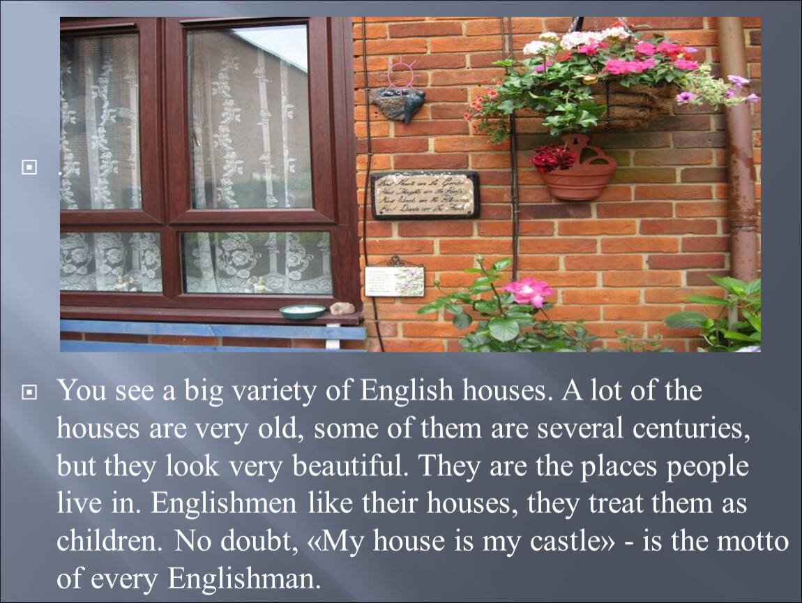 The houses very old. Английские пословицы an Englishman s Home is his. The Houses … Very old. Что вставить. 2. An Englishman`s Home is. An Englishman`s House is this Castle.