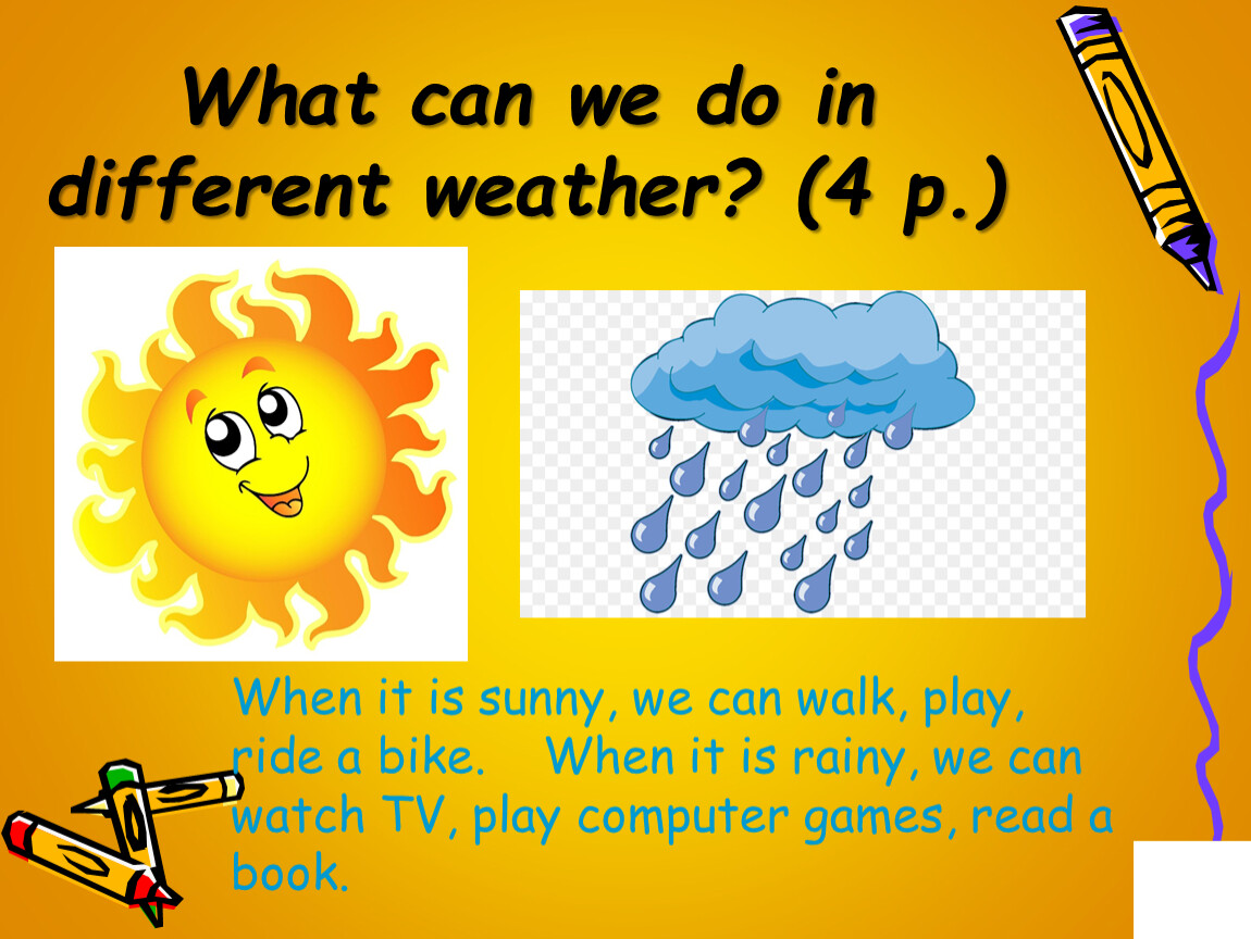 We can walk. Different weather. What can we do in different weather. What can we do. Weather we can or not.