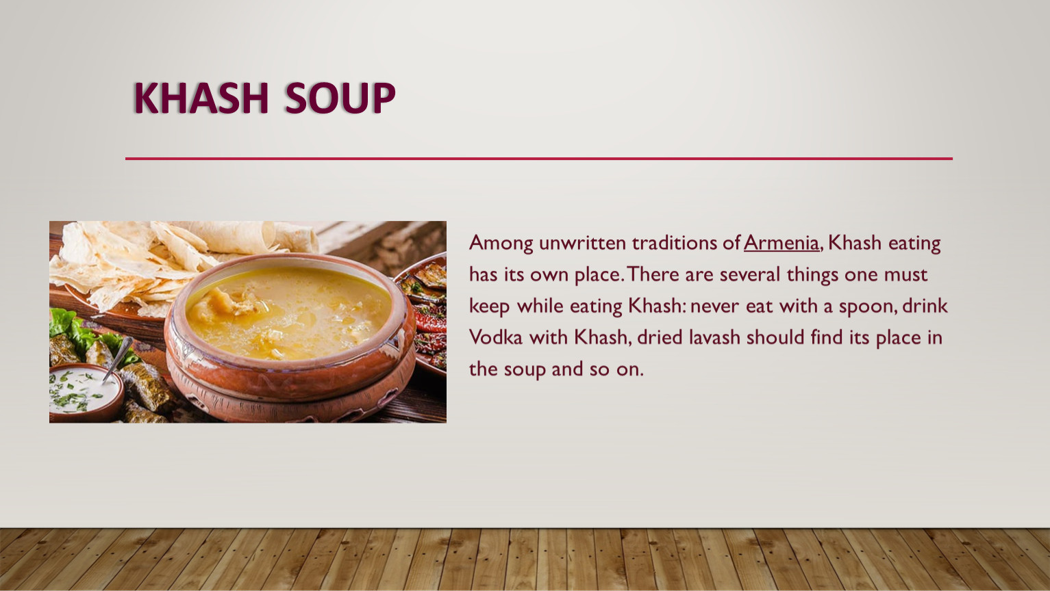 Several things. Armenian dishes. Armenian dishes making. Facts about Khash. Lost Armenian dishes.