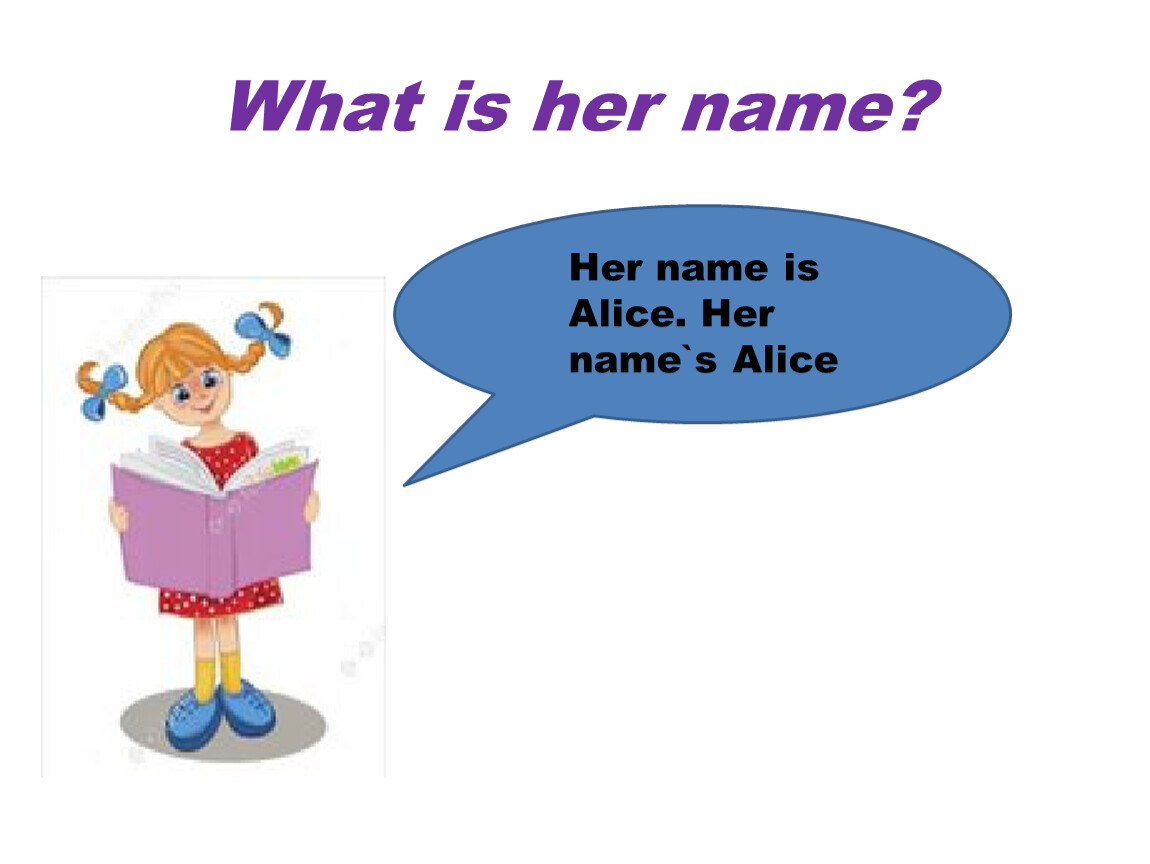 Alice is a student. What is her name. She name is или her name is. Her name is Alice.