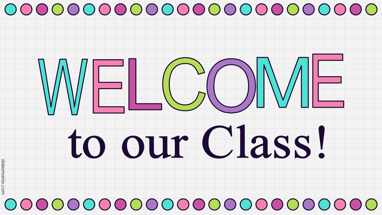 W E L C O M E to our Class!