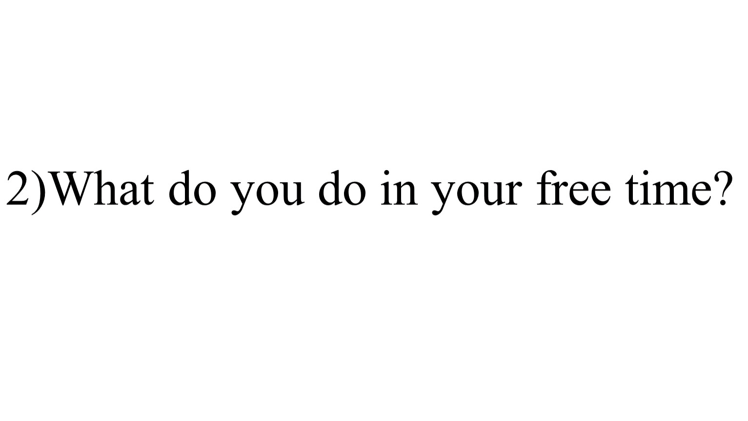 What do you do in your free time?