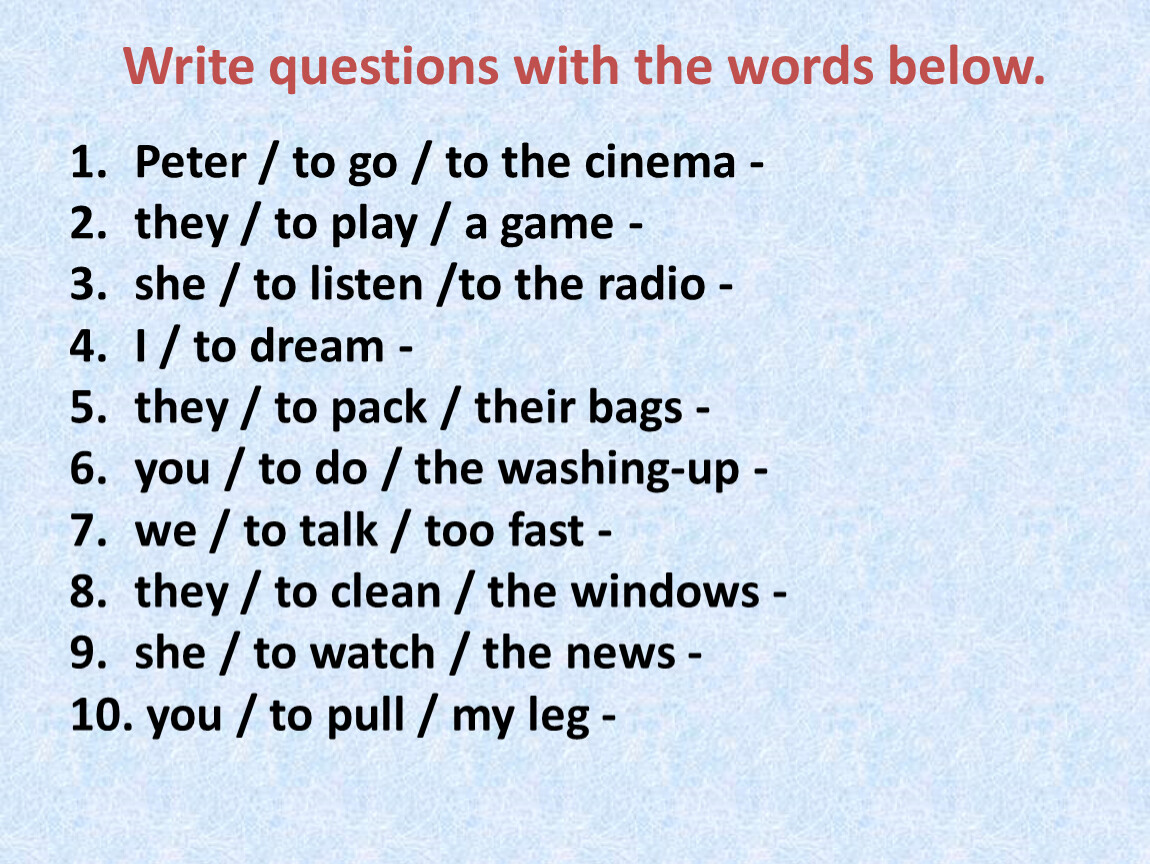 10 write the questions. Write the questions 4 класс. Write questions using the Words below. Write questions with the Words below перевод на русский.
