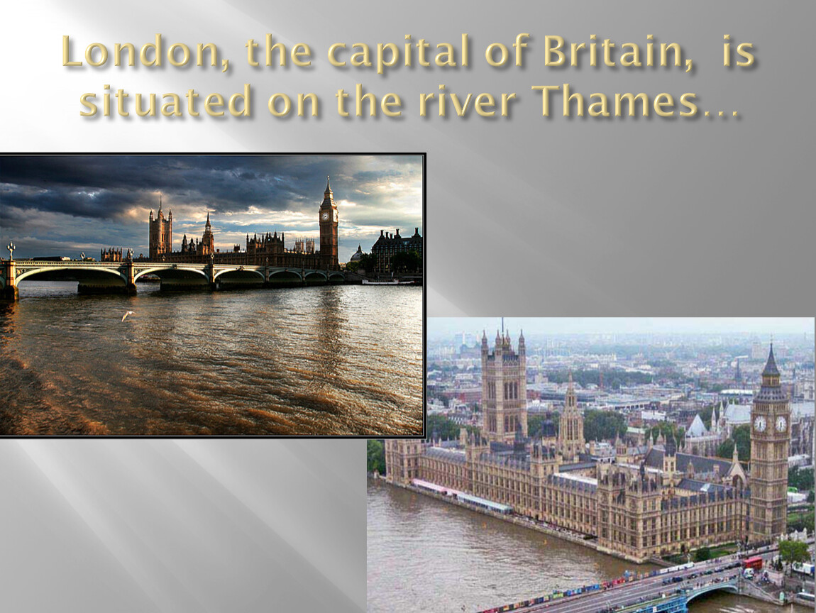 London in the Capital of great Britain. London is situated on the River. London situated.