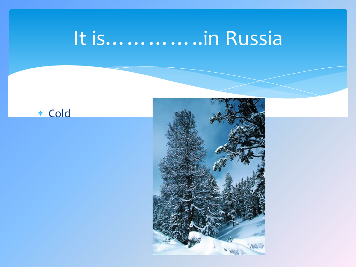 Is it Cold in Russia?. Weather in Russia. In Russia it is Cold in the. Seasons.