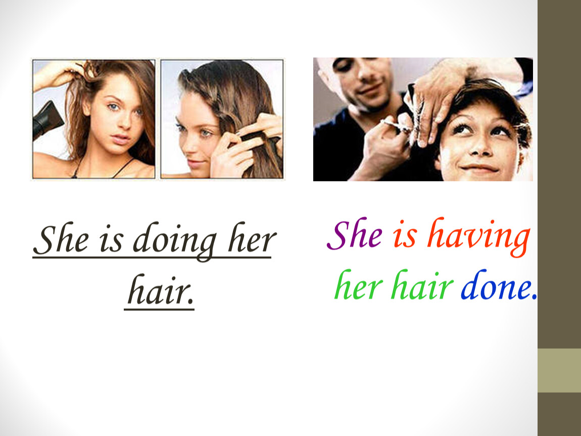 She had done. Her hair is. She Drives her hair картинка. She has she is having. She is having her hair done.