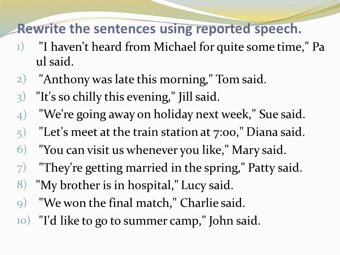 Rewrite these sentences in reported speech. Rewrite the sentences using reported Speech. John: "Mandy is at Home". John said that........