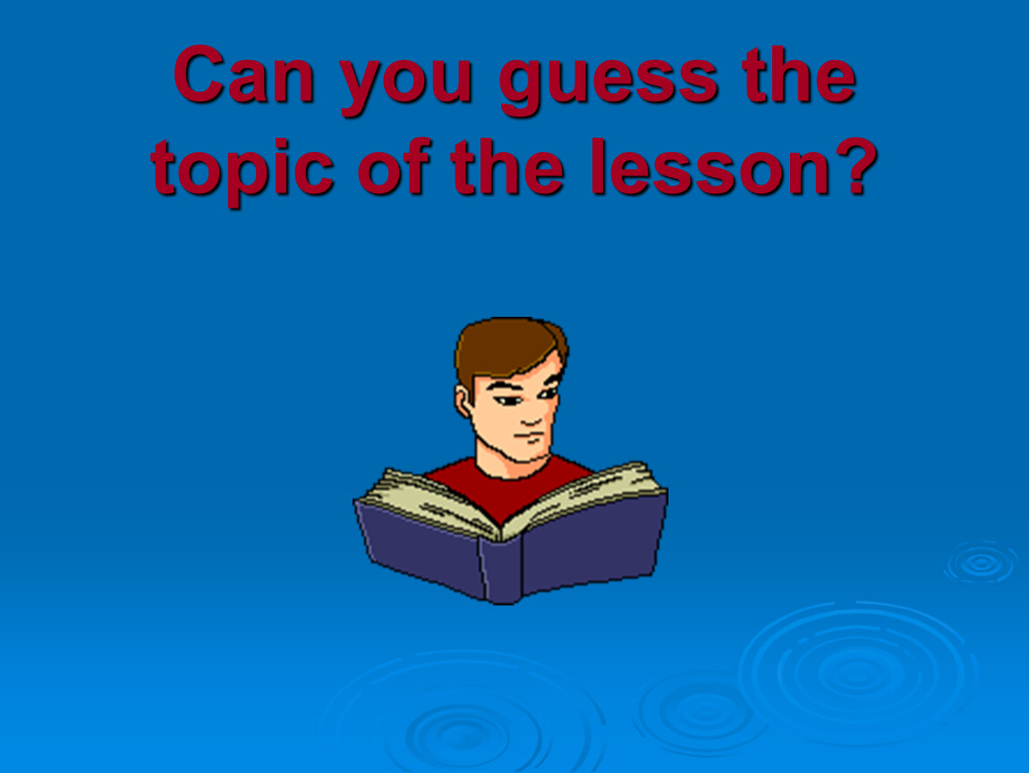 Let s guess. Guess the topic. Guess the topic of the Lesson. The topic of the Lesson. Topic.