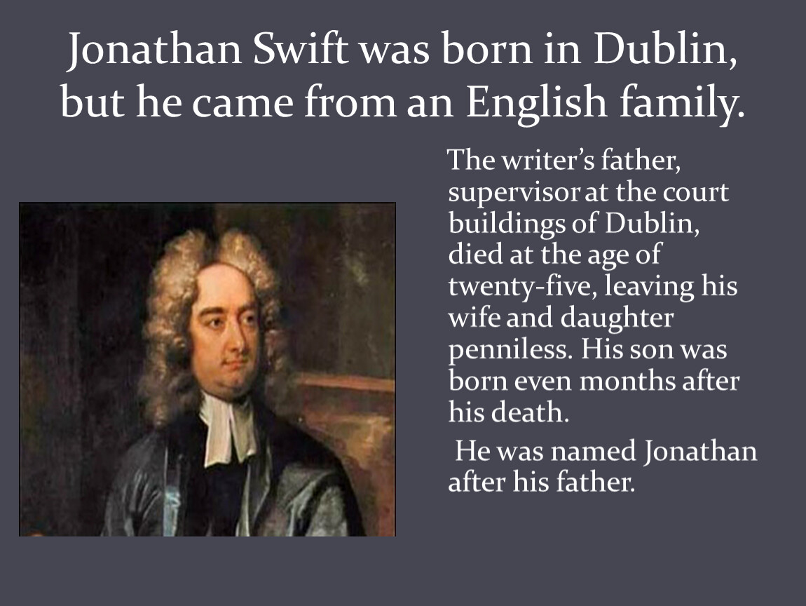 He was born. Презентацию Jonathan Swift. Джонатан Свифт биография на английском. Jonathan Swift presentation. Топик на английском Джонатан Свифт.