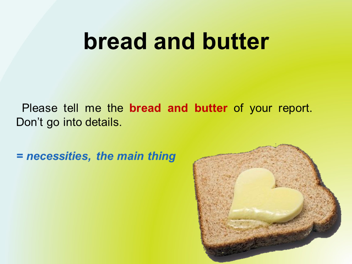 Its bread and butter. Bread and Butter идиома. Its Bread and Butter идиома. Butter перевод. It's Bread and Butter.