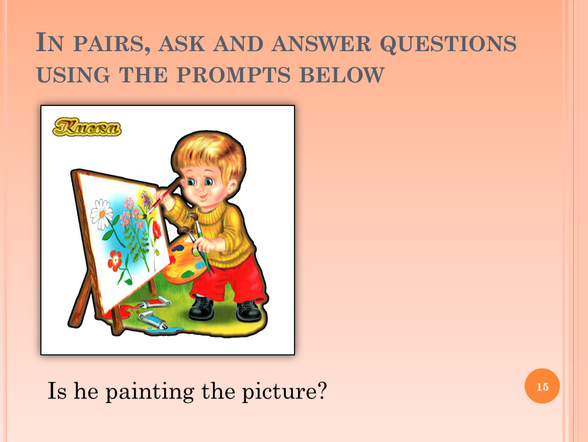 Use the prompts below. In pairs ask and answer. Ask and answer.