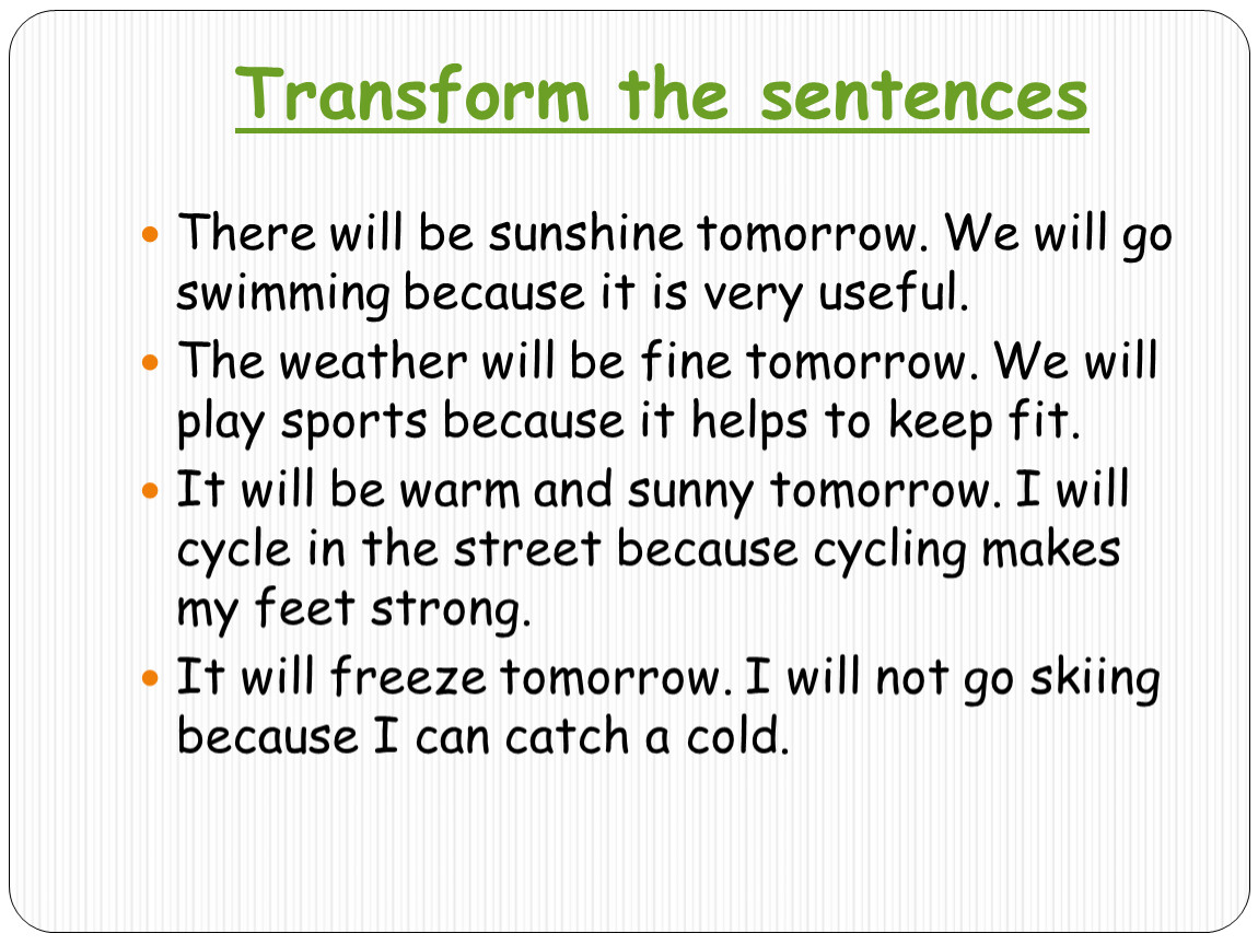 The weather be very nice. Transform the sentences there will be Sunshine tomorrow. If the weather is Fine. Radiance tomorrow. If the weather is Bad tomorrow.